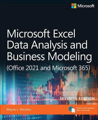 Microsoft Excel Data Analysis and Business Modeling (Office 2021 and Microsoft 365) by Winston, Wayne