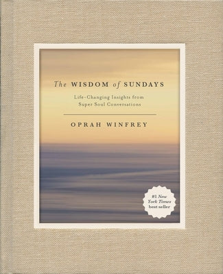 The Wisdom of Sundays: Life-Changing Insights from Super Soul Conversations by Winfrey, Oprah