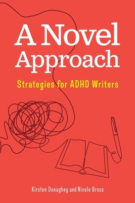 A Novel Approach: Strategies for ADHD Writers by Bross, Nicole