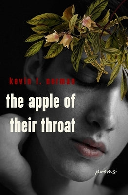 The Apple of Their Throat: Poems by Norman, Kevin T.