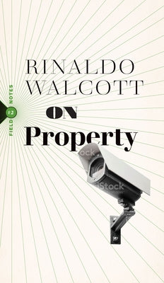 On Property: Policing, Prisons, and the Call for Abolition by Walcott, Rinaldo