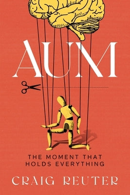 Aum: The Moment That Holds Everything by Reuter, Craig