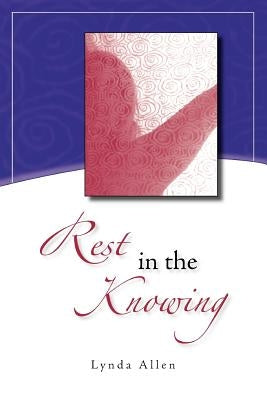 Rest in the Knowing by Allen, Lynda