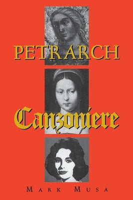 Petrarch: The Canzoniere, or Rerum Vulgarium Fragmenta by Musa, Mark