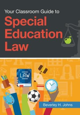 Your Classroom Guide to Special Education Law by Johns, Beverley H.