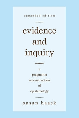 Evidence and Inquiry: A Pragmatist Reconstruction of Epistemology by Haack, Susan