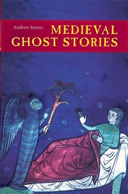 Medieval Ghost Stories: An Anthology of Miracles, Marvels and Prodigies by Joynes, Andrew