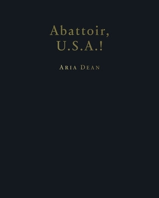 Aria Dean: Abattoir U.S.A.! by Dean, Aria