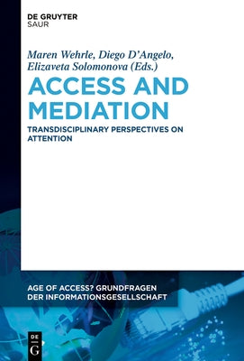 Access and Mediation: Transdisciplinary Perspectives on Attention by Wehrle, Maren