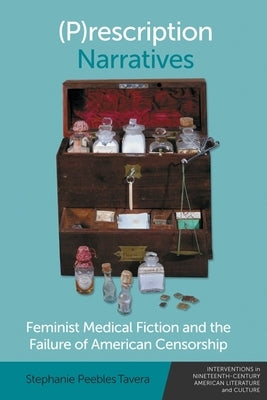 (P)Rescription Narratives: Feminist Medical Fiction and the Failure of American Censorship by Peebles Tavera, Stephanie