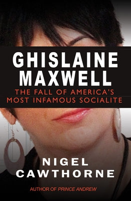 Ghislaine Maxwell: Epstein and the Fall of America's Most Notorious Socialite by Cawthorne, Nigel