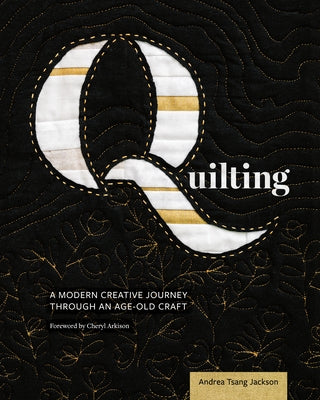 Quilting: A Modern Creative Journey Through an Age-Old Craft by Tsang Jackson, Andrea