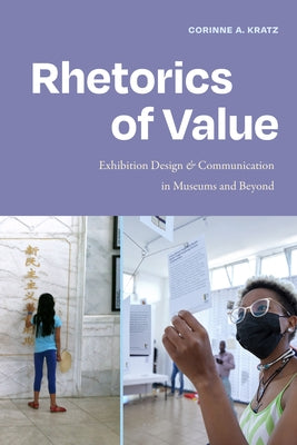 Rhetorics of Value: Exhibition Design and Communication in Museums and Beyond by Kratz, Corinne A.