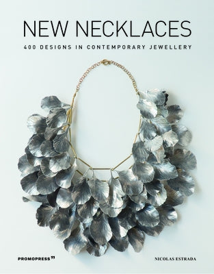 New Necklaces: 400 Designs in Contemporary Jewellery by Estrada, Nicol&#195;&#161;s