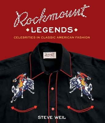Rockmount Legends: Celebrities in Classic American Fashion by Weil, Steve