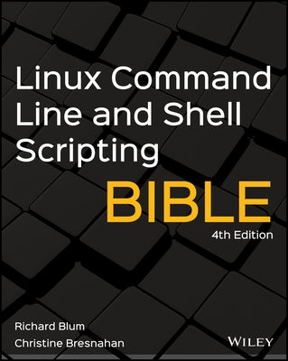 Linux Command Line and Shell Scripting Bible by Richard Blum