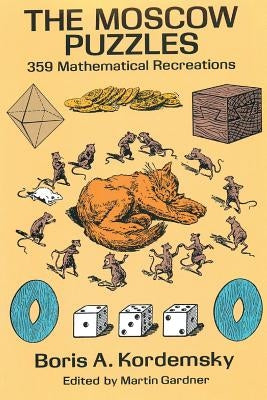 The Moscow Puzzles: 359 Mathematical Recreations by Kordemsky, Boris A.