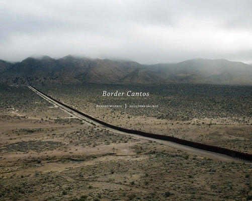 Richard Misrach and Guillermo Galindo: Border Cantos by Misrach, Richard