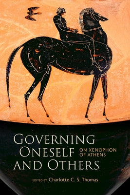 Governing Oneself and Others: On Xenophon of Athens by Thomas, Charlotte C. S.