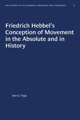 Friedrich Hebbel's Conception of Movement in the Absolute and in History by Flygt, Sten G.
