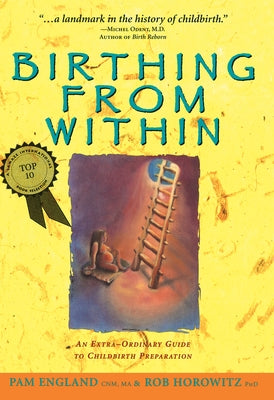 Birthing from Within: An Extra-Ordinary Guide to Childbirth Preparation by England Cnm Ma, Pam