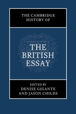 The Cambridge History of the British Essay by Gigante, Denise