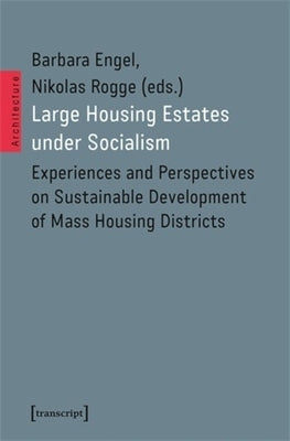 Large Housing Estates Under Socialism: Experiences and Perspectives on Sustainable Development of Mass Housing Districts by Engel, Barbara