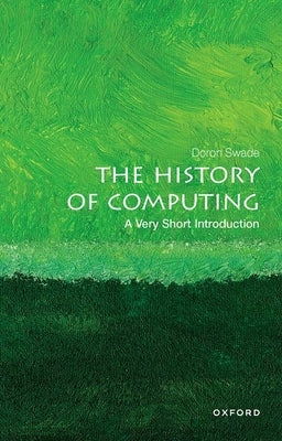 The History of Computing: A Very Short Introduction by Swade, Doron