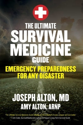 The Ultimate Survival Medicine Guide: Emergency Preparedness for Any Disaster by Alton, Joseph