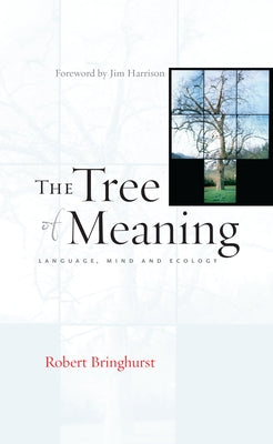 The Tree of Meaning: Language, Mind and Ecology by Bringhurst, Robert