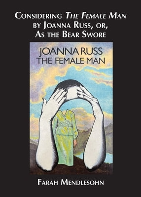 Considering The Female Man by Joanna Russ, or, As the Bear Swore by Mendlesohn, Farah