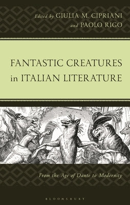 Fantastic Creatures in Italian Literature: From the Age of Dante to Modernity by Cipriani, Giulia M.