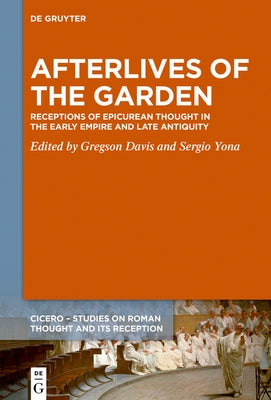 Afterlives of the Garden: Receptions of Epicurean Thought in the Early Empire and Late Antiquity by Davis, Gregson