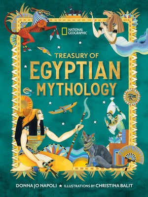Treasury of Egyptian Mythology: Classic Stories of Gods, Goddesses, Monsters & Mortals by Napoli, Donna Jo