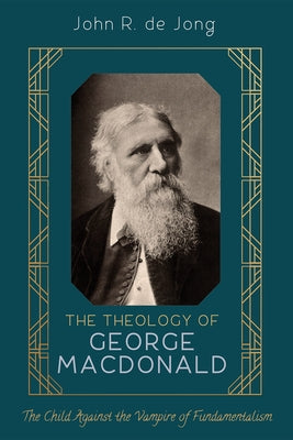 The Theology of George MacDonald by de Jong, John R.