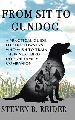 From Sit to Gundog by Reider, Steven B.