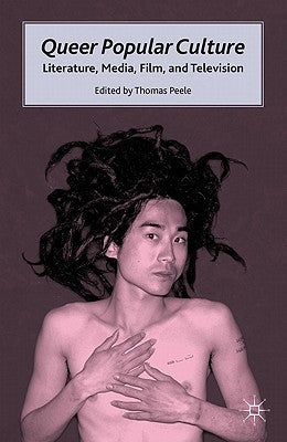 Queer Popular Culture: Literature, Media, Film, and Television by Peele, T.