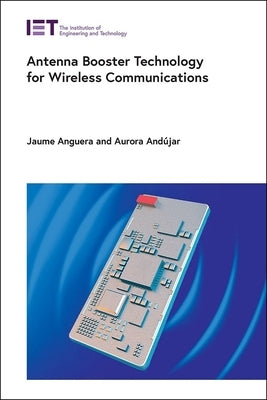 Antenna Booster Technology for Wireless Communications by Anguera, Jaume