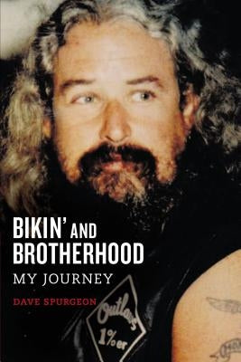 Bikin' and Brotherhood: My Journey by Spurgeon, David Charles