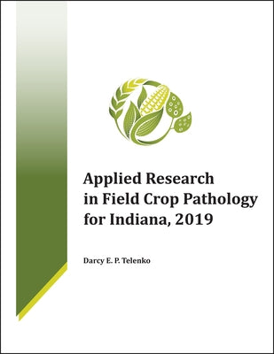 Applied Research in Field Crop Pathology for Indiana, 2019 by Telenko, Darcy E. P.