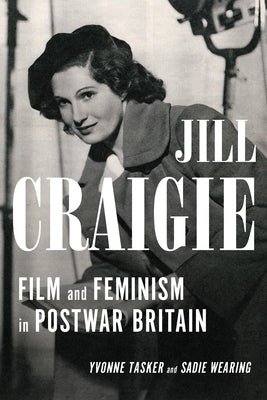 Jill Craigie: Film and Feminism in Postwar Britain by Tasker, Yvonne