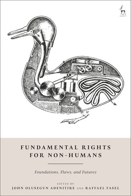 Fundamental Rights for Non-Humans: Foundations, Flaws, and Futures by Adenitire, John Olusegun