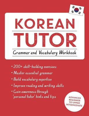 Korean Tutor, Grammar and Vocabulary Workbook (Learn Korean with Teach Yourself): Advanced Beginner to Upper Intermediate Course by Kiaer, Jieun