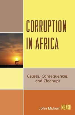 Corruption in Africa: Causes Consequences, and Cleanups by Mbaku, John Mukum