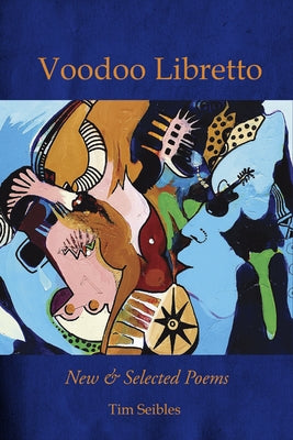 Voodoo Libretto: New & Selected Poems by Seibles, Tim