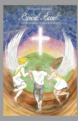 Revival Road: Poetic Memoirs Of A Broken Spirit by Tringali, Matthew