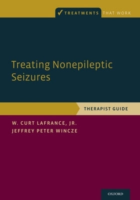 Treating Nonepileptic Seizures: Therapist Guide by LaFrance, W. Curt