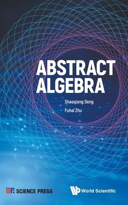 Abstract Algebra by Shaoqiang Deng, Fuhai Zhu