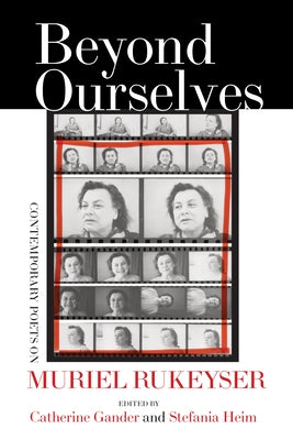 Beyond Ourselves: Contemporary Poets on Muriel Rukeyser by Gander, Catherine