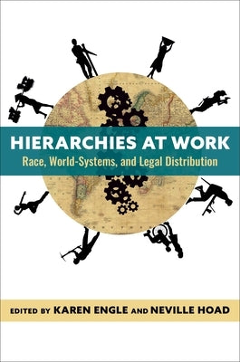 Hierarchies at Work: Race, World-Systems, and Legal Distribution by Engle, Karen